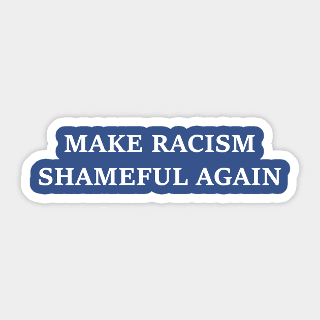 Make Racism Shameful Again - design #1 Sticker by nomoji